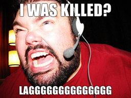 I was killed? LAGGGGGGGGGGGGGG